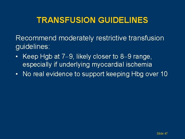 TRANSFUSION GUIDELINES Recommend moderately restrictive transfusion guidelines: • Keep Hgb at 7 9, likely