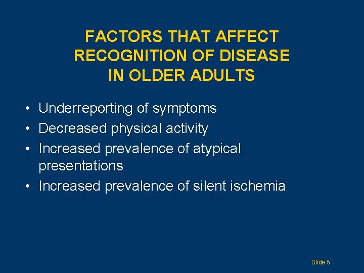 FACTORS THAT AFFECT RECOGNITION OF DISEASE IN OLDER ADULTS • Underreporting of symptoms •