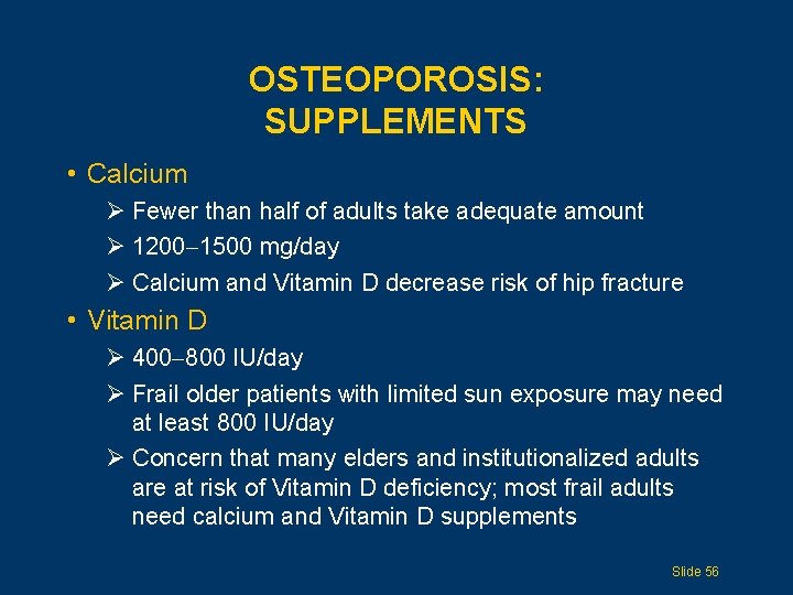 OSTEOPOROSIS: SUPPLEMENTS • Calcium Ø Fewer than half of adults take adequate amount Ø