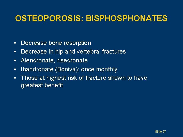OSTEOPOROSIS: BISPHONATES • • • Decrease bone resorption Decrease in hip and vertebral fractures