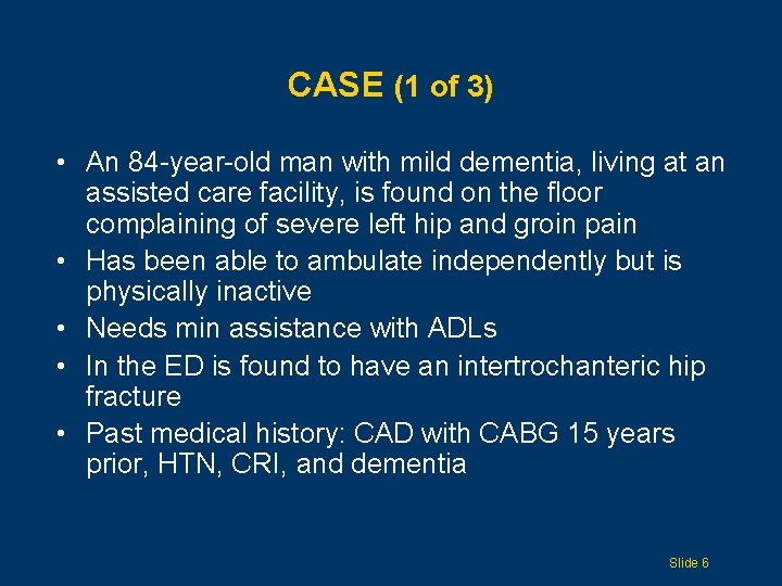 CASE (1 of 3) • An 84 -year-old man with mild dementia, living at