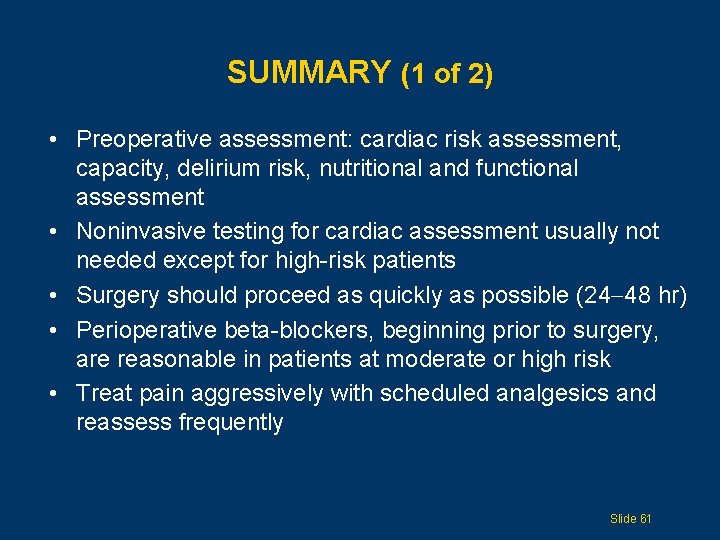 SUMMARY (1 of 2) • Preoperative assessment: cardiac risk assessment, capacity, delirium risk, nutritional