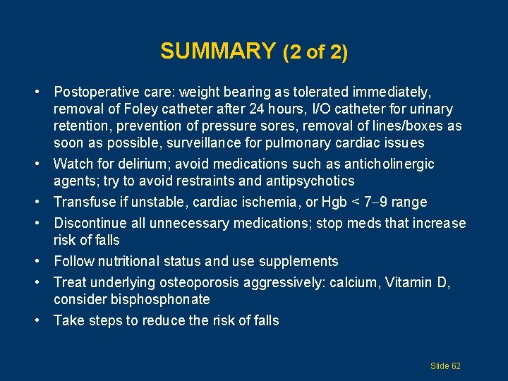 SUMMARY (2 of 2) • Postoperative care: weight bearing as tolerated immediately, removal of