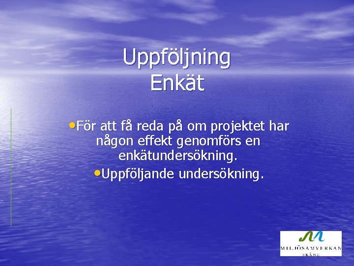 Uppföljning Enkät • För att få reda på om projektet har någon effekt genomförs