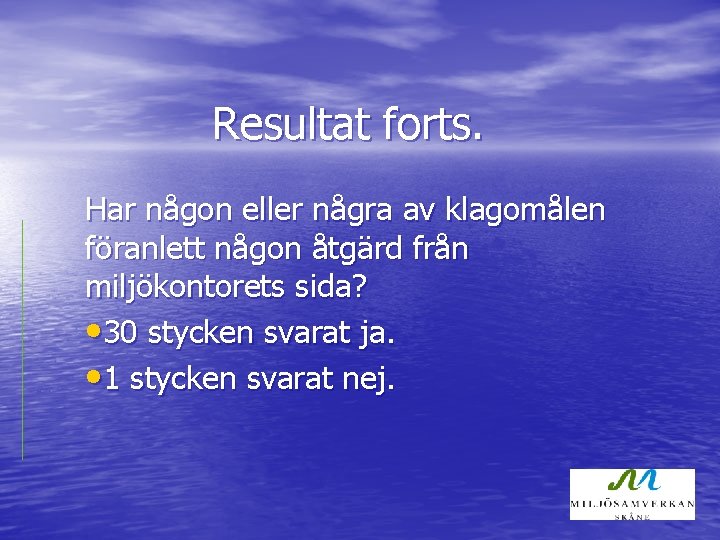 Resultat forts. Har någon eller några av klagomålen föranlett någon åtgärd från miljökontorets sida?