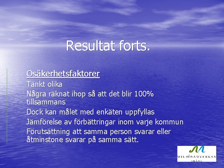 Resultat forts. Osäkerhetsfaktorer Tänkt olika Några räknat ihop så att det blir 100% tillsammans