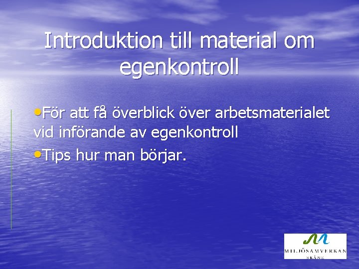 Introduktion till material om egenkontroll • För att få överblick över arbetsmaterialet vid införande