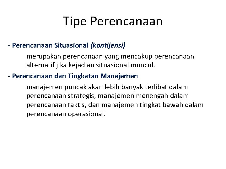 Tipe Perencanaan - Perencanaan Situasional (kontijensi) merupakan perencanaan yang mencakup perencanaan alternatif jika kejadian