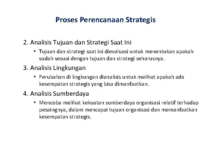 Proses Perencanaan Strategis 2. Analisis Tujuan dan Strategi Saat Ini • Tujuan dan strategi