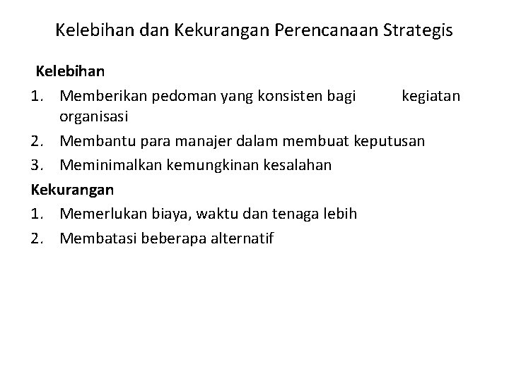 Kelebihan dan Kekurangan Perencanaan Strategis Kelebihan 1. Memberikan pedoman yang konsisten bagi kegiatan organisasi