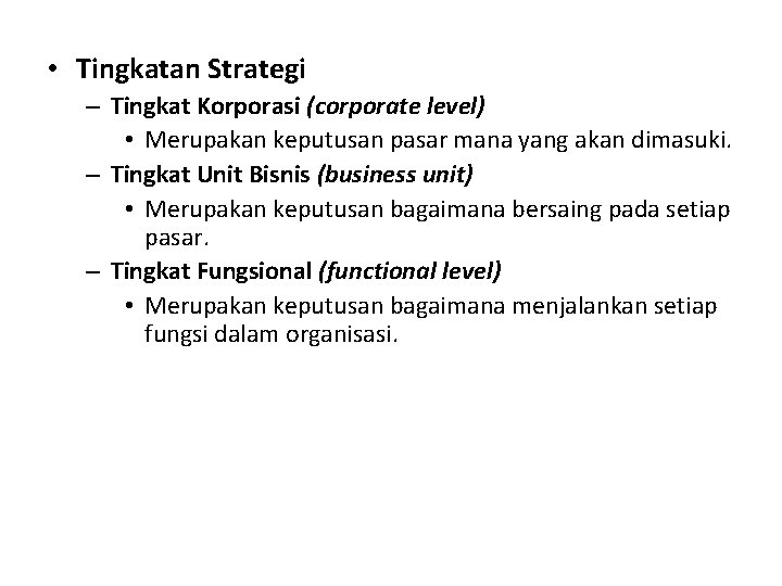  • Tingkatan Strategi – Tingkat Korporasi (corporate level) • Merupakan keputusan pasar mana