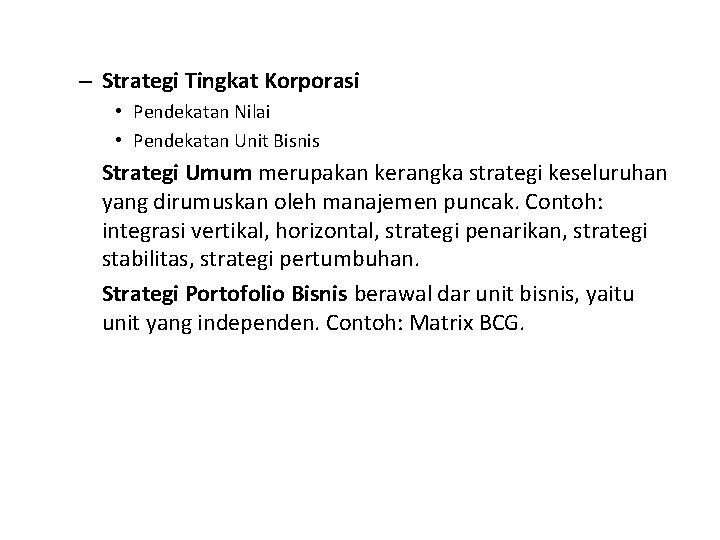 – Strategi Tingkat Korporasi • Pendekatan Nilai • Pendekatan Unit Bisnis Strategi Umum merupakan