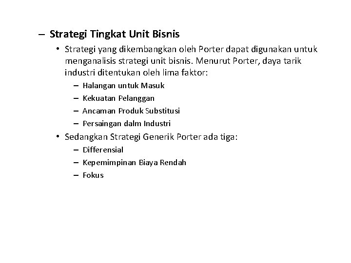– Strategi Tingkat Unit Bisnis • Strategi yang dikembangkan oleh Porter dapat digunakan untuk
