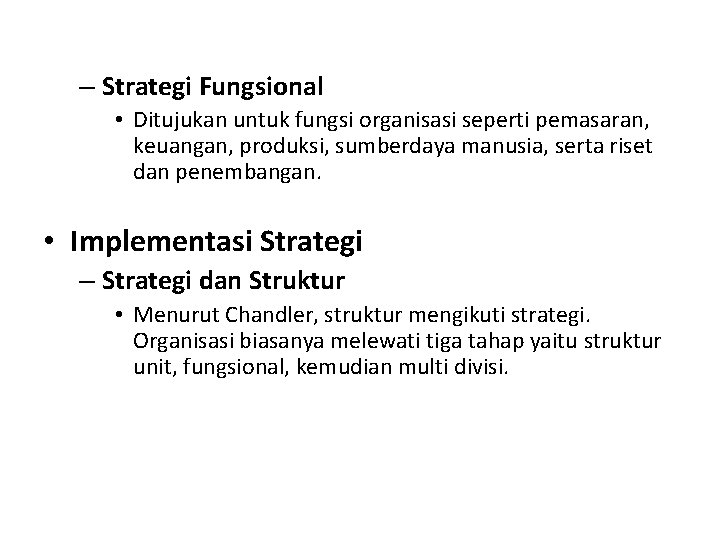 – Strategi Fungsional • Ditujukan untuk fungsi organisasi seperti pemasaran, keuangan, produksi, sumberdaya manusia,