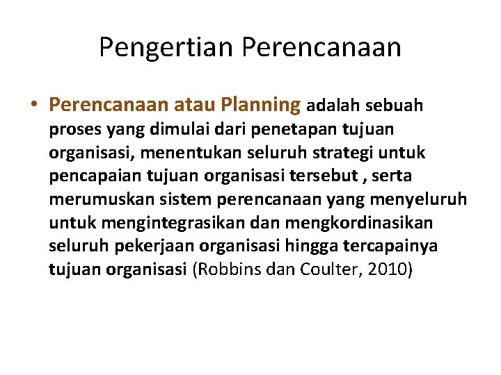 Pengertian Perencanaan • Perencanaan atau Planning adalah sebuah proses yang dimulai dari penetapan tujuan
