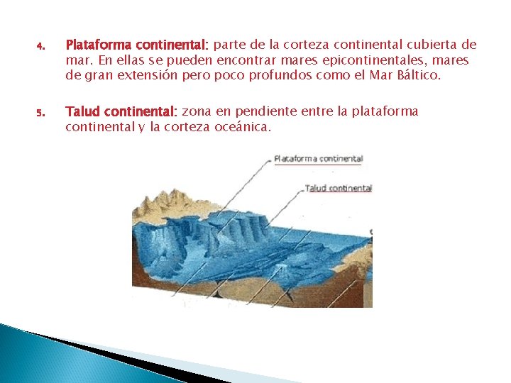 4. Plataforma continental: parte de la corteza continental cubierta de mar. En ellas se