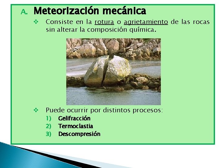 A. Meteorización mecánica v Consiste en la rotura o agrietamiento de las rocas sin