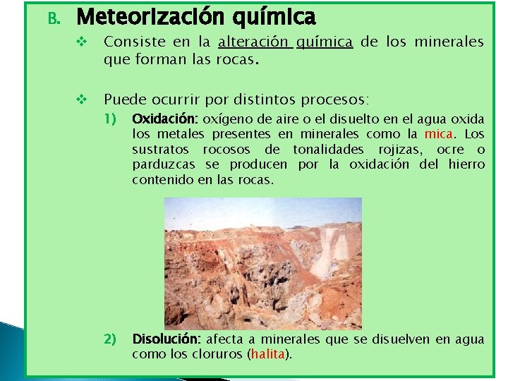 B. Meteorización química v Consiste en la alteración química de los minerales que forman