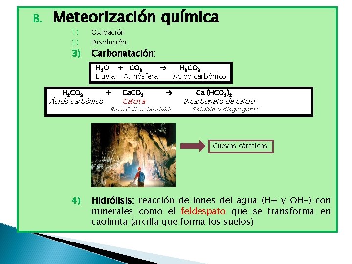 B. Meteorización química 1) 2) 3) Oxidación Disolución Carbonatación: H 2 O + CO