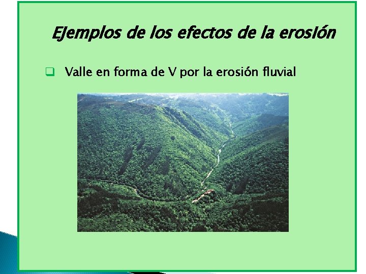 Ejemplos de los efectos de la erosión q Valle en forma de V por