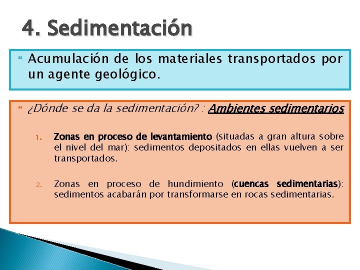 4. Sedimentación Acumulación de los materiales transportados por un agente geológico. ¿Dónde se da 4. Sedimentación Acumulación de los materiales transportados por un agente geológico. ¿Dónde se da