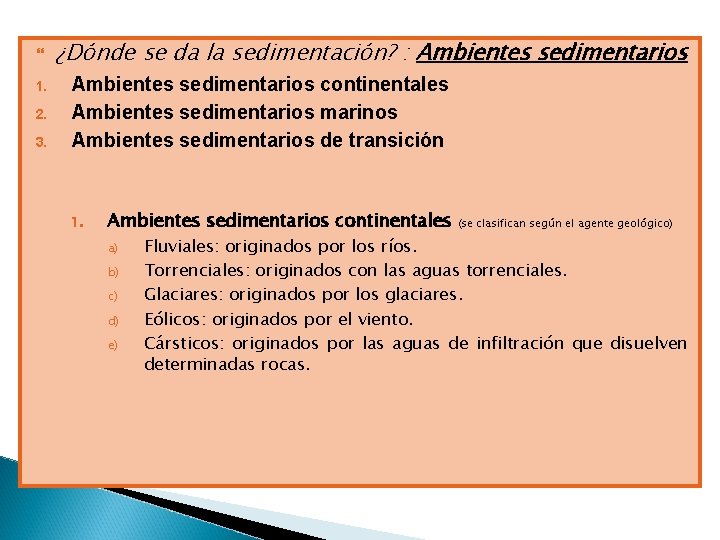  1. 2. 3. ¿Dónde se da la sedimentación? : Ambientes sedimentarios continentales Ambientes