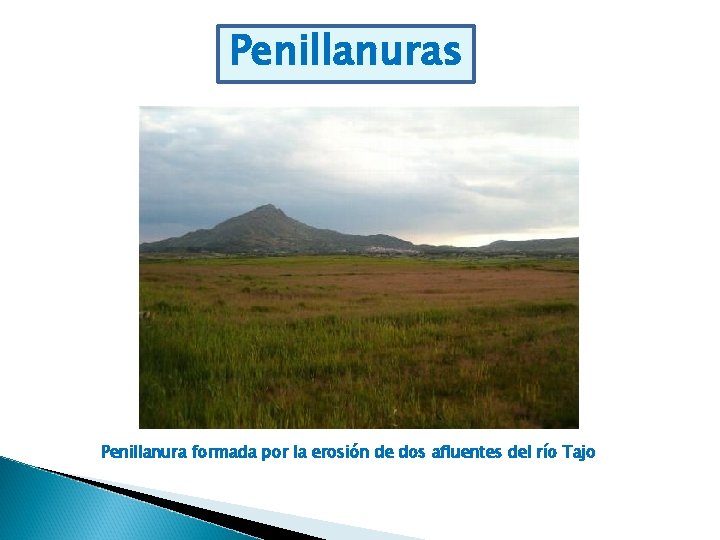 Penillanuras Penillanura formada por la erosión de dos afluentes del río Tajo 