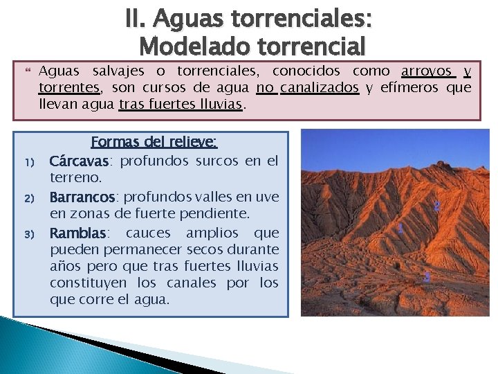 II. Aguas torrenciales: Modelado torrencial 1) 2) 3) Aguas salvajes o torrenciales, conocidos como II. Aguas torrenciales: Modelado torrencial 1) 2) 3) Aguas salvajes o torrenciales, conocidos como