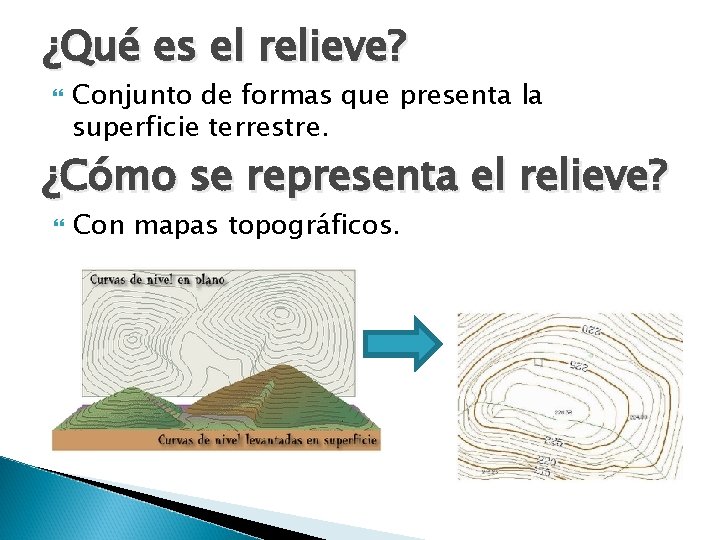 ¿Qué es el relieve? Conjunto de formas que presenta la superficie terrestre. ¿Cómo se