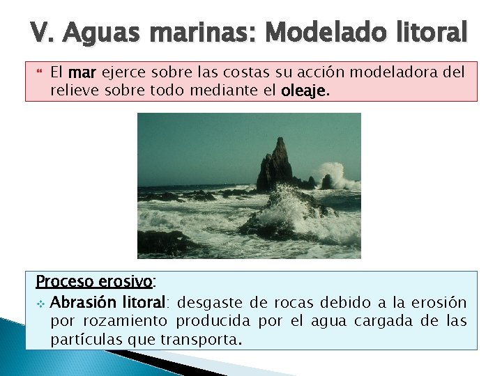 V. Aguas marinas: Modelado litoral El mar ejerce sobre las costas su acción modeladora