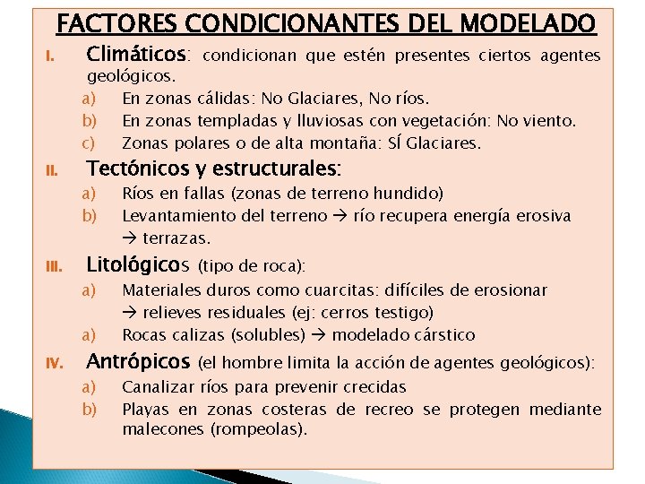 FACTORES CONDICIONANTES DEL MODELADO I. III. Climáticos: condicionan que estén presentes ciertos agentes geológicos. FACTORES CONDICIONANTES DEL MODELADO I. III. Climáticos: condicionan que estén presentes ciertos agentes geológicos.