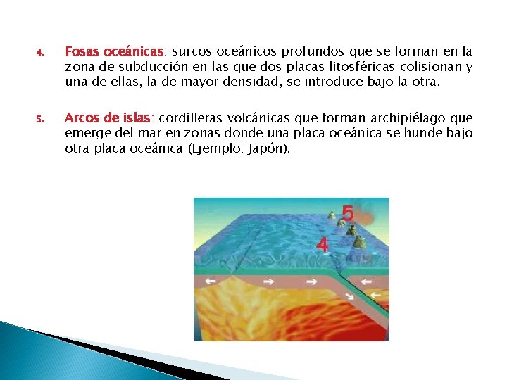 4. Fosas oceánicas: surcos oceánicos profundos que se forman en la zona de subducción