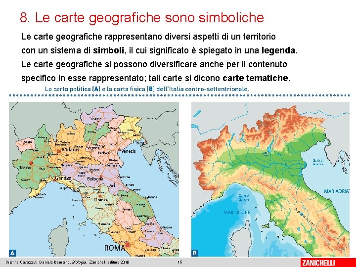 8. Le carte geografiche sono simboliche Le carte geografiche rappresentano diversi aspetti di un