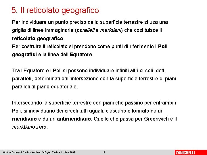 5. Il reticolato geografico Per individuare un punto preciso della superficie terrestre si usa