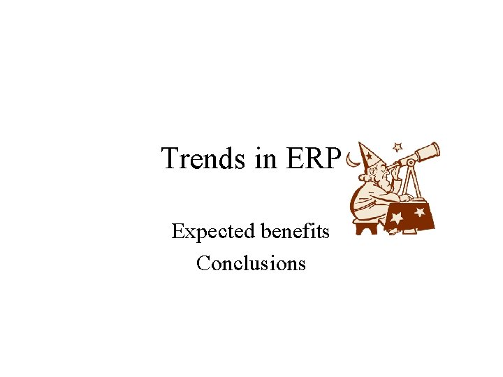 Trends in ERP Expected benefits Conclusions 