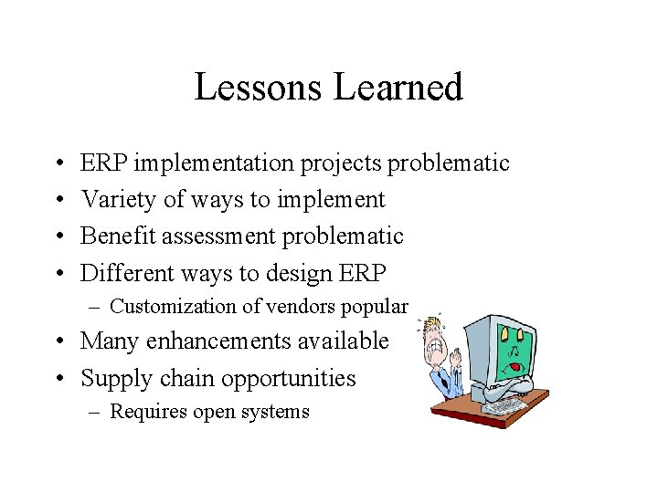 Lessons Learned • • ERP implementation projects problematic Variety of ways to implement Benefit