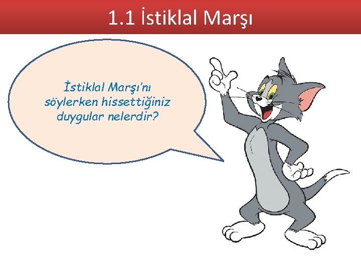 1. 1 İstiklal Marşı’nı söylerken hissettiğiniz duygular nelerdir? 