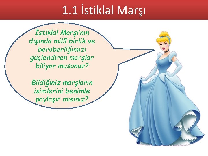 1. 1 İstiklal Marşı’nın dışında millî birlik ve beraberliğimizi güçlendiren marşlar biliyor musunuz? Bildiğiniz