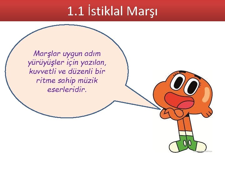 1. 1 İstiklal Marşı Marşlar uygun adım yürüyüşler için yazılan, kuvvetli ve düzenli bir