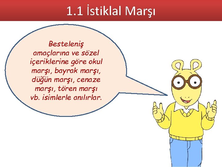 1. 1 İstiklal Marşı Besteleniş amaçlarına ve sözel içeriklerine göre okul marşı, bayrak marşı,