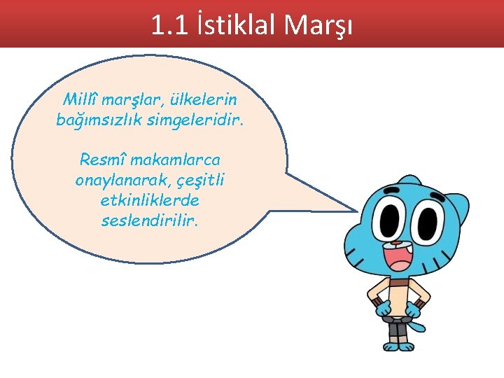 1. 1 İstiklal Marşı Millî marşlar, ülkelerin bağımsızlık simgeleridir. Resmî makamlarca onaylanarak, çeşitli etkinliklerde