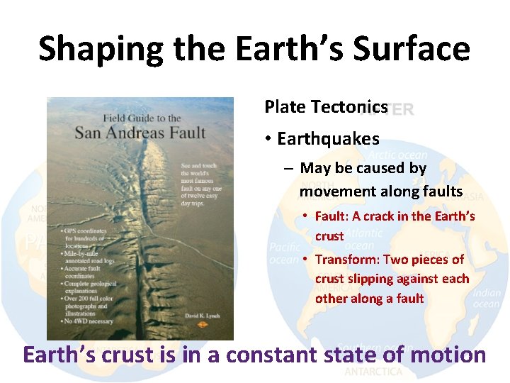 Shaping the Earth’s Surface Plate Tectonics • Earthquakes – May be caused by movement