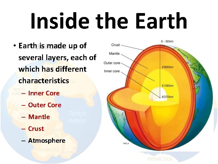 Inside the Earth • Earth is made up of several layers, each of which