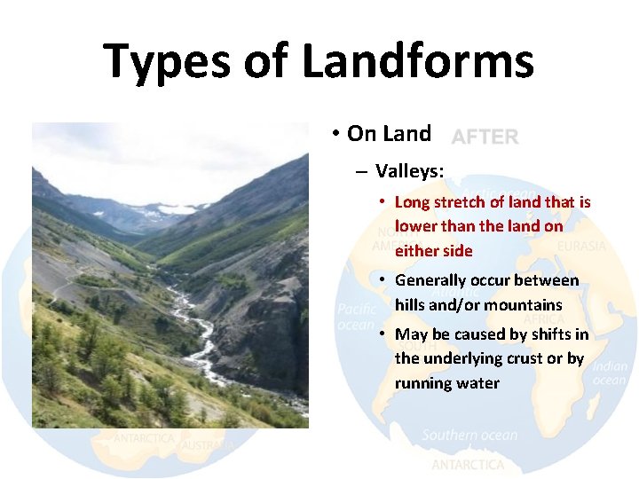 Types of Landforms • On Land – Valleys: • Long stretch of land that