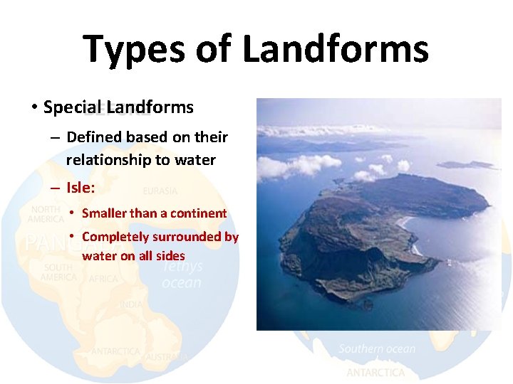 Types of Landforms • Special Landforms – Defined based on their relationship to water