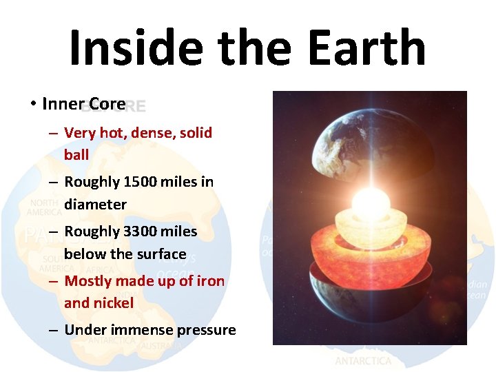 Inside the Earth • Inner Core – Very hot, dense, solid ball – Roughly
