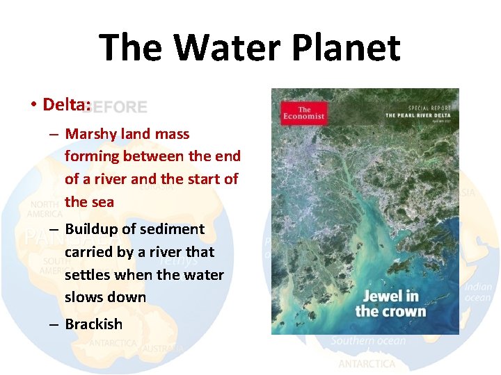 The Water Planet • Delta: – Marshy land mass forming between the end of