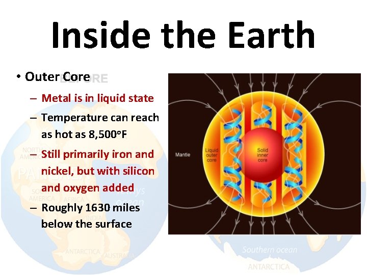 Inside the Earth • Outer Core – Metal is in liquid state – Temperature