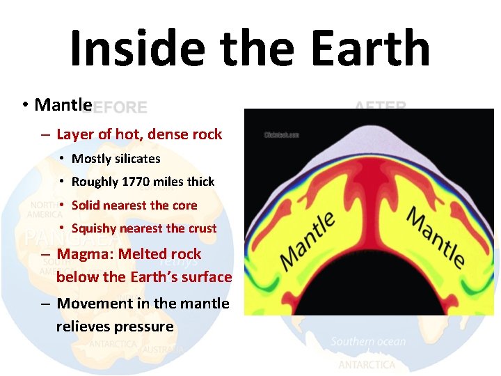 Inside the Earth • Mantle – Layer of hot, dense rock • Mostly silicates