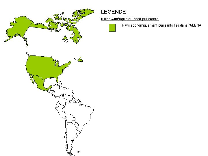 LEGENDE I/ Une Amérique du nord puissante Pays économiquement puissants liés dans l’ALENA 